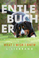Entlebucher Mountain Dogs - What I Wish I Knew