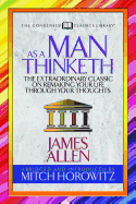 As a Man Thinketh (Condensed Classics): The Extraordinary Classic on Remaking Your Life Through Your Thoughts