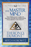 The Master Mind (Condensed Classics): The Unparalleled Classic on Wielding Your Mental Powers from the Author of the Kybalion