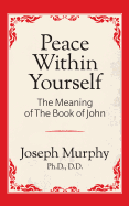 Peace Within Yourself: The Meaning of the Book of John: The Meaning of the Book of John