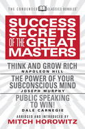 'Success Secrets of the Great Masters (Condensed Classics): Think and Grow Rich, the Power of Your Subconscious Mind and Public Speaking to Win!'