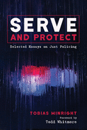 Serve and Protect: Selected Essays on Just Policing