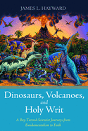 'Dinosaurs, Volcanoes, and Holy Writ'