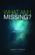 What Am I Missing?: Questions About Being Human