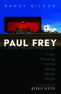 Paul Frey: A Story Never Predicted: From Trucking to the World Opera Stage