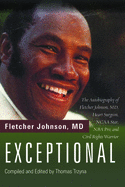 Exceptional: The Autobiography of Fletcher Johnson, MD, Heart Surgeon, NCAA Star, NBA Pro, and Civil Rights Warrior