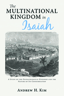 The Multinational Kingdom in Isaiah: A Study of the Eschatological Kingdom and the Nature of Its Consummation