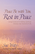 Peace Be with You, Rest in Peace: Using Scripture to Address Spiritual Distress near the End of Life