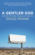 A Gentler God: Breaking free of the Almighty in the company of the human Jesus