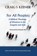 For All Peoples: A Biblical Theology of Missions in the Gospels and Acts