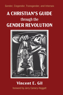 A Christian's Guide through the Gender Revolution: Gender, Cisgender, Transgender, and Intersex