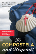 To Compostela and Beyond!: A Poet's Chronicle of the Camino de Santiago