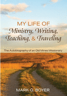 My Life of Ministry, Writing, Teaching, and Traveling: The Autobiography of an Old Mines Missionary