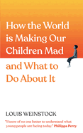 How the World is Making Our Children Mad and What to Do About It: A Field Guide to Raising Empowered Children and Growing a More Beautiful World (Help Relieve Your Kids' Anxiety, Stress, and Fears)