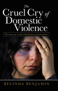 The Cruel Cry of Domestic Violence: Recreate Your World With the Power of Your Words
