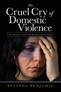 The Cruel Cry of Domestic Violence: Recreate Your World With the Power of Your Words