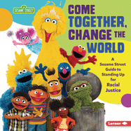 Come Together, Change the World: A Sesame Street ├é┬« Guide to Standing Up for Racial Justice
