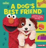 A Dog├óΓé¼Γäós Best Friend: A Sesame Street ├é┬« Guide to Caring for Your Dog