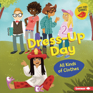 Dress-Up Day: All Kinds of Clothes (Early Bird Stories All Kinds of People)
