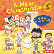A New Classmate: All Kinds of Languages (All Kinds of People (Early Bird Stories ├óΓÇ₧┬ó))