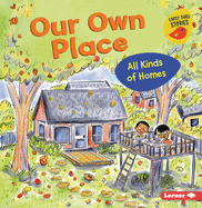 Our Own Place: All Kinds of Homes (All Kinds of People (Early Bird Stories ├óΓÇ₧┬ó))