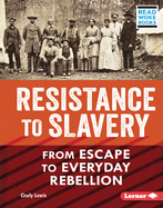 Resistance to Slavery: From Escape to Everyday Rebellion (American Slavery and the Fight for Freedom (Read Woke ├óΓÇ₧┬ó Books))