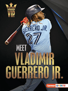 Meet Vladimir Guerrero Jr.: Toronto Blue Jays Superstar (Sports VIPs (Lerner ├óΓÇ₧┬ó Sports))
