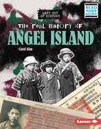 The Real History of Angel Island (Left Out of History (Read Woke ├óΓÇ₧┬ó Books))
