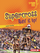 Supercross: Rev It Up! (Lightning Bolt Books ├é┬« ├óΓé¼ΓÇó Dirt Bike Zone)