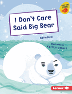 I Don't Care Said Big Bear (Early Bird Readers ├óΓé¼ΓÇó Blue (Early Bird Stories ├óΓÇ₧┬ó))
