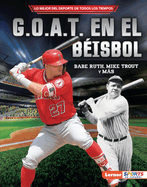 G.O.A.T. en el b├â┬⌐isbol (Baseball's G.O.A.T.): Babe Ruth, Mike Trout y m├â┬ís (Lo mejor del deporte de todos los tiempos (Sports' Greatest of All Time) (Lerner ├óΓÇ₧┬ó Sports en espa├â┬▒ol)) (Spanish Edition)
