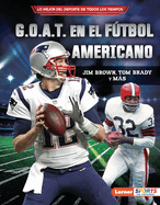 G.O.A.T. en el f├â┬║tbol americano (Football's G.O.A.T.): Jim Brown, Tom Brady y m├â┬ís (Lo mejor del deporte de todos los tiempos (Sports' Greatest of All ... ├óΓÇ₧┬ó Sports en espa├â┬▒ol)) (Spanish Edition)