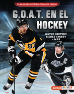 G.O.A.T. en el hockey (Hockey's G.O.A.T.): Wayne Gretzky, Sidney Crosby y m├â┬ís (Lo mejor del deporte de todos los tiempos (Sports' Greatest of All Time) (Lerner ├óΓÇ₧┬ó Sports en espa├â┬▒ol)) (Spanish Edition)