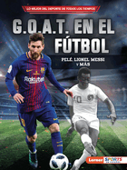 G.O.A.T. en el f├â┬║tbol (Soccer's G.O.A.T.): Pel├â┬⌐, Lionel Messi y m├â┬ís (Lo mejor del deporte de todos los tiempos (Sports' Greatest of All Time) (Lerner ├óΓÇ₧┬ó Sports en espa├â┬▒ol)) (Spanish Edition)