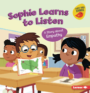 Sophie Learns to Listen: A Story about Empathy (Building Character (Early Bird Stories ├óΓÇ₧┬ó))