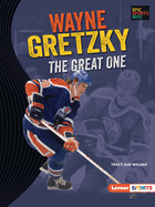 Wayne Gretzky: The Great One (Epic Sports Bios (Lerner ├óΓÇ₧┬ó Sports))
