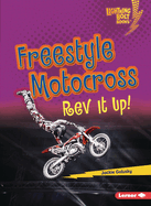 Freestyle Motocross: Rev It Up! (Lightning Bolt Books ├é┬« ├óΓé¼ΓÇó Dirt Bike Zone)