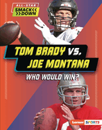 Tom Brady vs. Joe Montana: Who Would Win? (All-Star Smackdown (Lerner ├óΓÇ₧┬ó Sports))