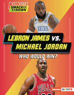 LeBron James vs. Michael Jordan: Who Would Win? (All-Star Smackdown (Lerner ├óΓÇ₧┬ó Sports))