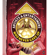Artists & Entertainers Who Never Gave Up Motivational Book, Part of the Driven to Succeed Nonfiction Book Series, Guided Reading Level O