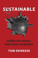 Sustainable: The WAR on Free Enterprise, Private Property and Individuals