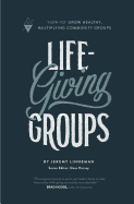 Life-Giving Groups: 'How-To' Grow Healthy, Multiplying Community Groups (Volume 2)
