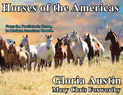 Horses of the Americas: From the prehistoric horse to modern American breeds.