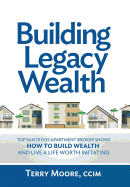 Building Legacy Wealth: Top San Diego Apartment Broker Shows How to Build Wealth Through Low-Risk Investment Property and Live a Life Worth Imitating