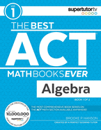 The Best ACT Math Books Ever, Book 1: Algebra