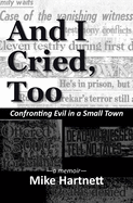 And I Cried, Too: Confronting Evil in a Small Town, a memoir