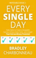 Every Single Day: Daily Habits to Create Unstoppable Success, Achieve Goals Faster, and Unleash Your Extraordinary Potential (Repossible)