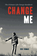 Change Me: The Ultimate Life-Change Handbook