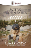'When Mountains Sing (The Mosaic Collection): My Father's House series, Book 1'