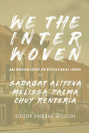 We The Interwoven: An Anthology of Bicultural Iowa (Volume 1)